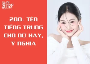 200+ Tên Tiếng Trung Cho Nữ Hay, Ý Nghĩa Mới Nhất