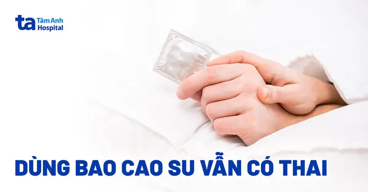 Vì Sao Dùng Bao Cao Su Vẫn Có Thai, Bị Trễ Kinh? Lưu Ý Điều Gì? Vì Sao Dùng Bao Cao Su Vẫn Có Thai, Bị Trễ Kinh? Lưu Ý Điều Gì?
